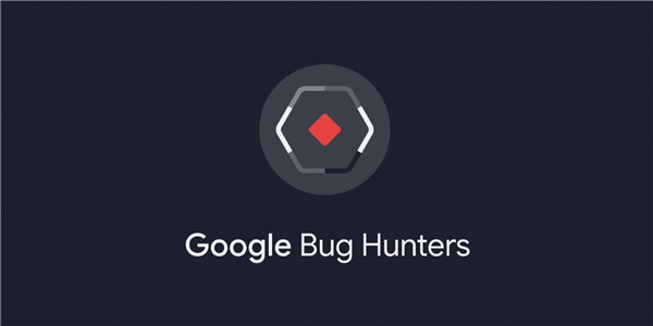 Google现在推出了新的漏洞奖励平台:Google Bug Hunters