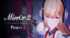 《Mirror 2：Project X》发布彩云篇预告PV 将于6月23日正式上线